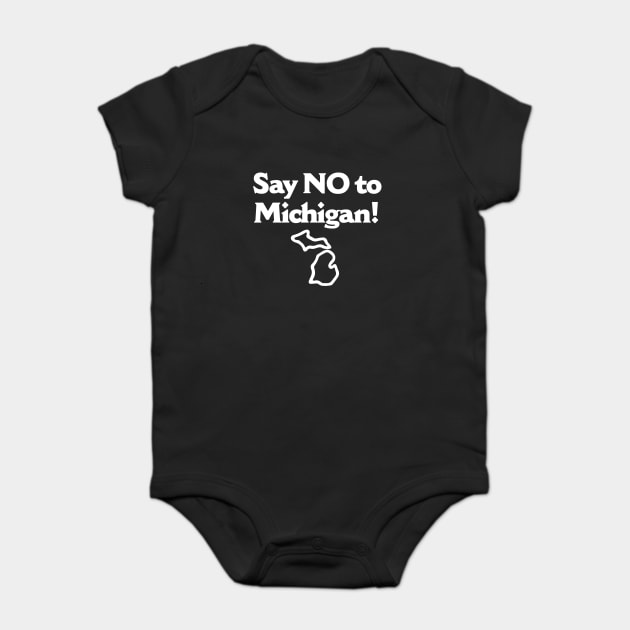 Say No To Michigan Baby Bodysuit by dumbshirts
